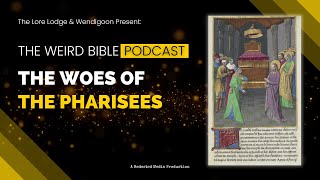 The Woes of the Pharisees | Podcast Episode 16