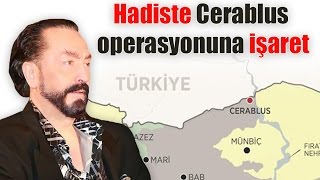 Hadiste Cerablus Operasyonuna Işaret Var.(Adnan Oktar)