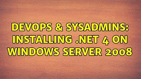 DevOps & SysAdmins: Installing .NET 4 on Windows Server 2008
