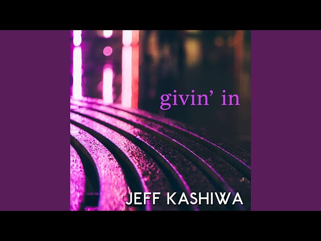 Jeff Kashiwa - Givin In