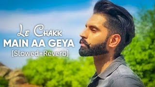 Le Chakk Main Aa Gya [Slowed+Reverb] - Parmish Verma | Desi Crew | Chill with Beats