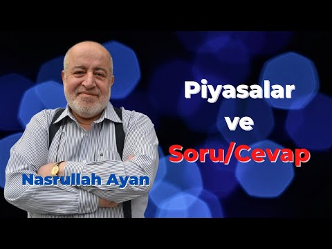 Nasrullah Ayan ile Piyasalar ve Soru-Cevap