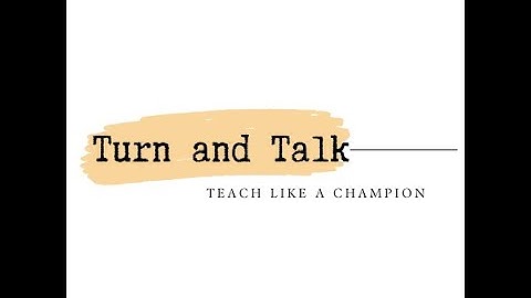 Teach Like a Champion : Turn & Talk Technique