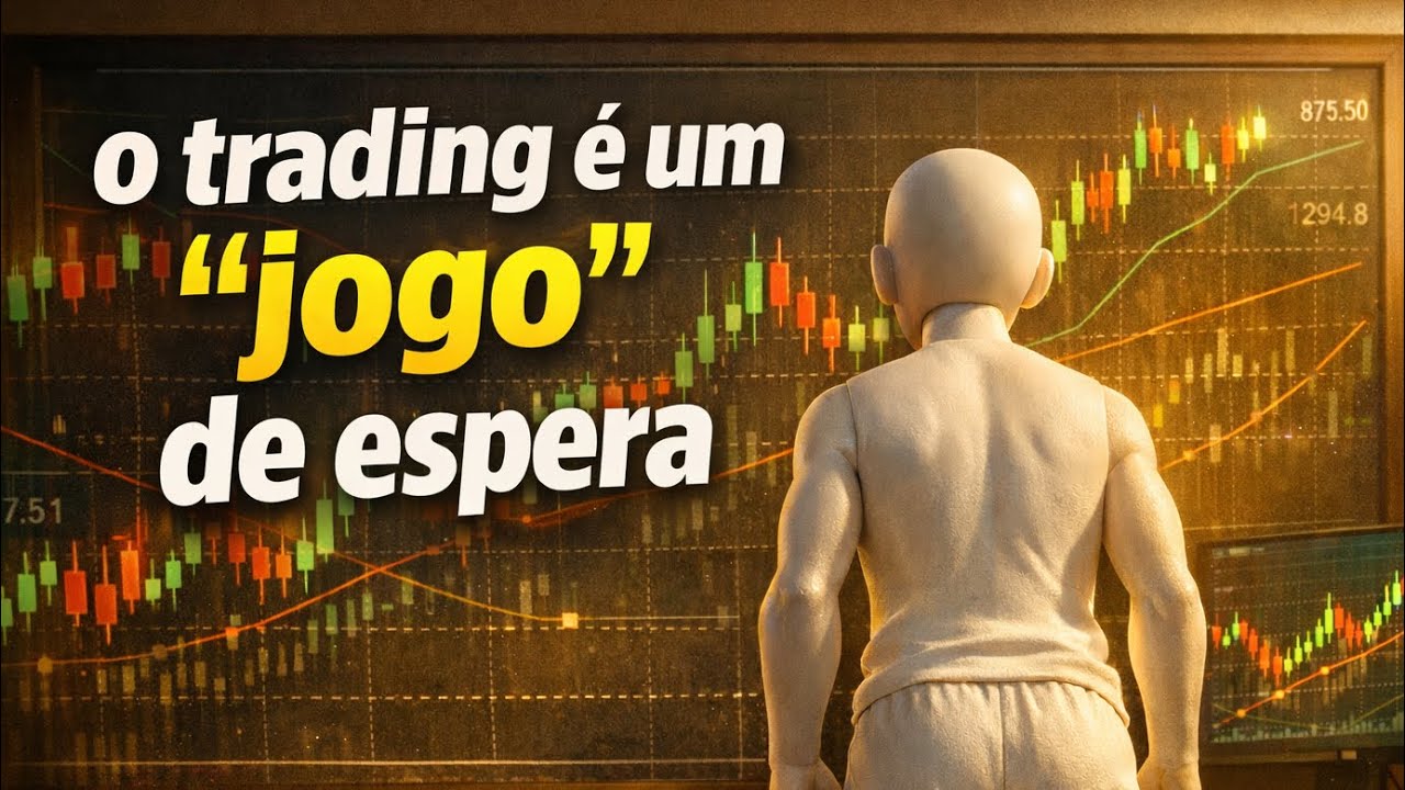 Por que o Trading é um Jogo de Espera e a Paciência é a sua Real Vantagem