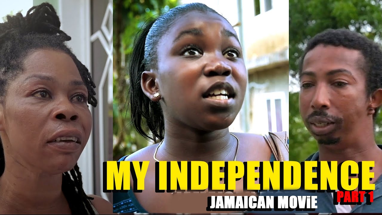 My Independence Part 1 Full Jamaican Movie Youtube