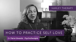 How do I Practise Self Love? Psychotherapist, Olena Edwards - Harley Therapy