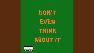 DONT EVEN THINK ABOUT IT
