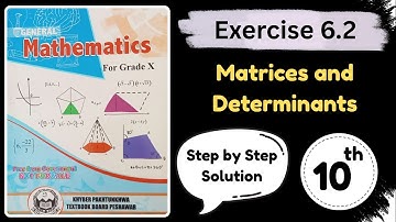 Exercise 6.2 Matrices & Determinants | Unit 6 Matrices & Determinants | Class 10th General Math