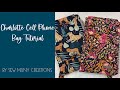 Charlotte cell phone bag tutorial