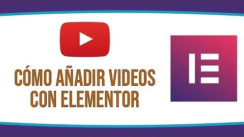 Cómo añadir o insertar videos en Wordpress con Elementor
