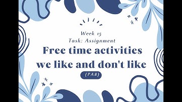 Week 15 - Task: Assignment – Free time activities we like and don