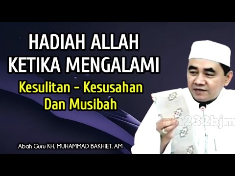 Hadiah Allah Ketika Mengalami Kesulitan - KH Muhammad Bakhiet