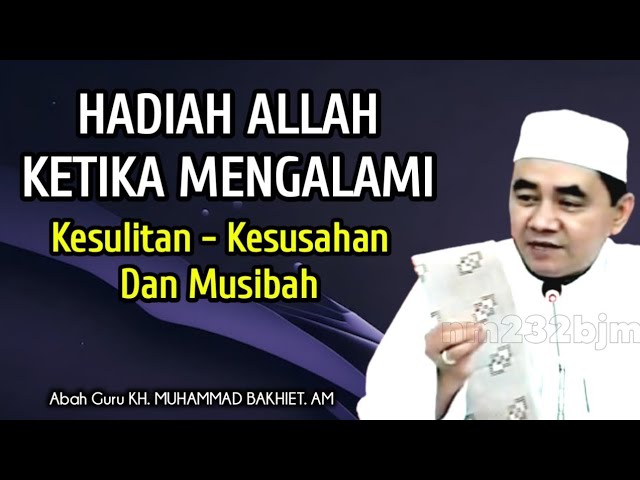 Hadiah Allah Ketika Mengalami Kesulitan - KH Muhammad Bakhiet class=