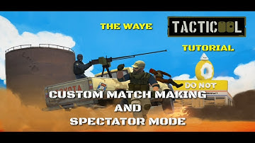 Tacticool Tutorial: Custom Match making and Spectator mode