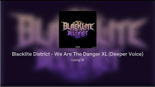 Blacklite District - We Are The Danger XL (Deeper Voice)