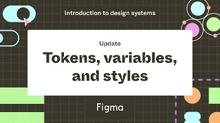 Tokens, variables, and styles  Update: Introduction to design systems