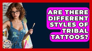 Are There Different Styles Of Tribal Tattoos? - Art Across Cultures
