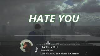 Lagu Bahasa Inggris Sedih - Seann Bowe - Hate You (Lirik \u0026 Terjemahan)