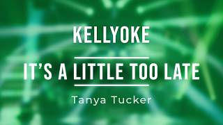 Kellyoke | It's A Little Too Late (Tanya Tucker)