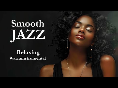 Smooth Jazz Relaxing Instrumentals For Timeless Moments