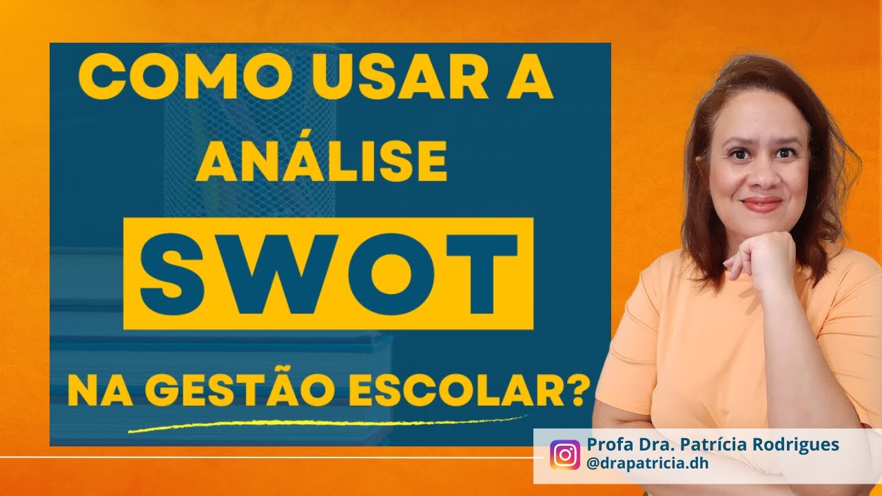 COMO USAR A ANÁLISE SWOT NA GESTÃO ESCOLAR? EXEMPLOS PRÁTICOS DA REALIDADE ESCOLAR