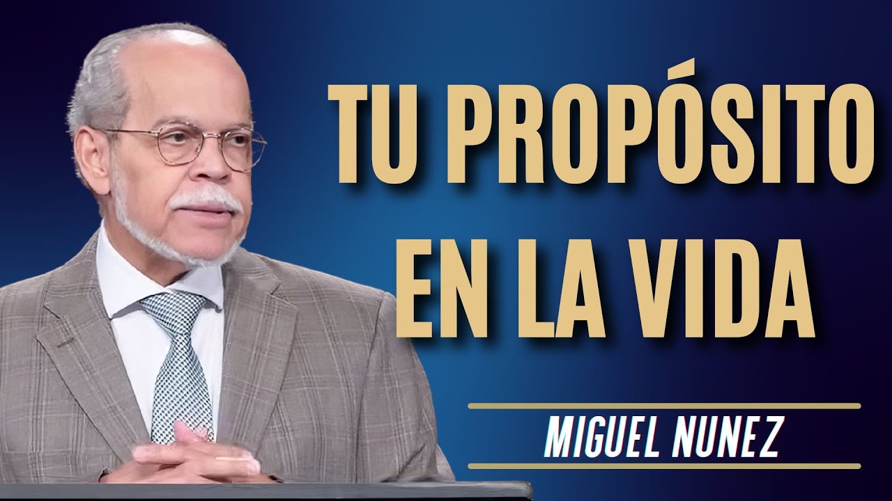 Miguel Núñez Predicas - Tu Propósito En La Vida