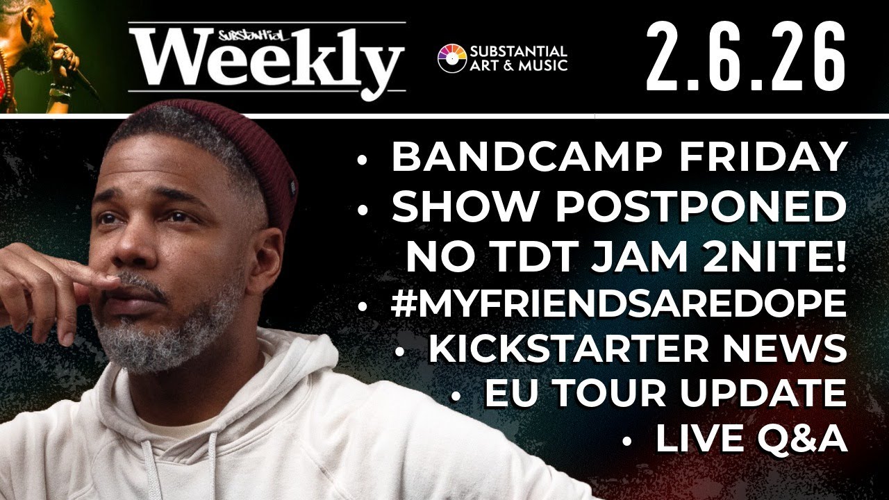 Substantial Weekly: 2.6.26 - Bandcamp Friday, Show Postponed, Kickstarter & Tour Update + Live Q&A