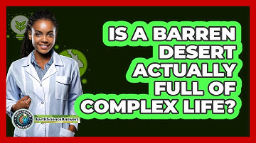 Is A Barren Desert Actually Full Of Complex Life? - Earth Science Answers