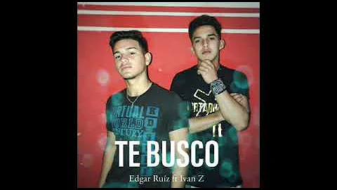 Te Busco - Edgar Ruiz ft Ivan Zorrilla (Audio)