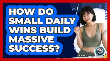 How Do Small Daily Wins Build Massive Success? - Habit Hacks Hub
