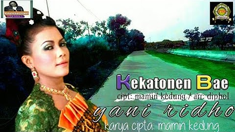 Kekatonen bae_ yani ridho_ cipt mamin kedung