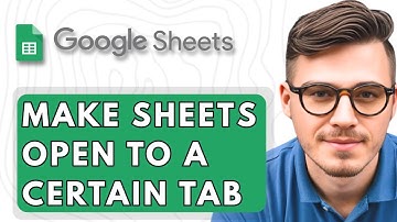 How To Make Google Sheets Open To A Certain Tab [2026 Guide]