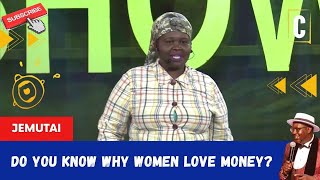 DO YOU KNOW WHY WOMEN LOVE MONEY? BY: JEMUTAI