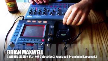 142 - new Korg electribe 2, kaoss pad 3 and Mini Kaoss Pad 2 - swisher session 142 - Brian Maxwell