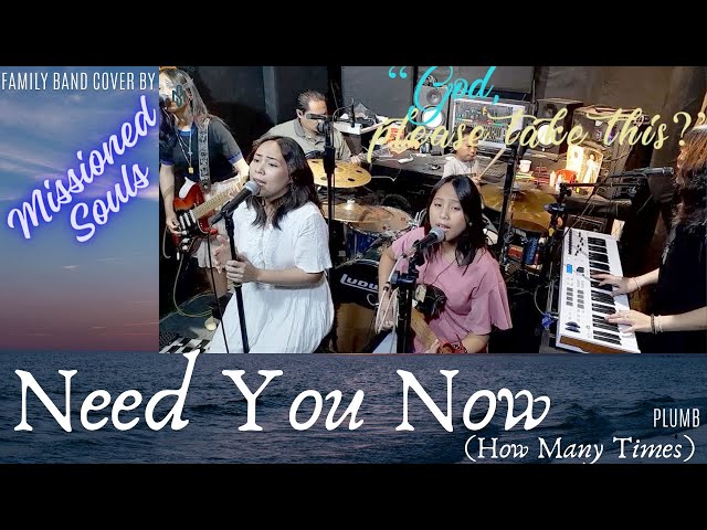 Need You Now (How Many Times) by Plumb| MISSIONED SOULS, family band cover class=