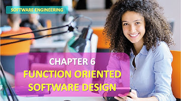 CHAPTER 6 SOFTWARE ENGINEERING FUNCTION ORIENTED SOFTWARE DESIGN FULL