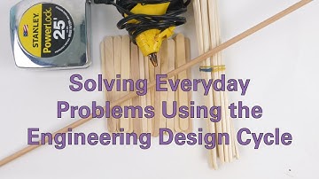 Solving Everyday Problems Using the Engineering Design Cycle