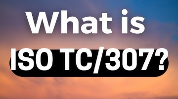 What is ISO TC/307? | Difference Between ISO 20022 & ISO TC/307 | Which One is Designed For DLTs?