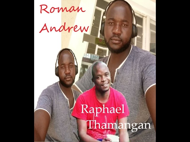 Roman Andrew Ft Raphael Thamangan Aphiri class=