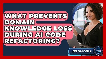 What Prevents Domain Knowledge Loss During AI Code Refactoring? - Learning To Code With AI