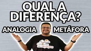 QUAL A DIFERENÇA ENTRE ANALOGIA E METÁFORA?