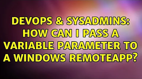 DevOps & SysAdmins: How Can I Pass a Variable Parameter to A Windows RemoteApp?