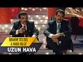 Uzun hava brahim tatlses  hakk bulut  bo show canl performans