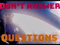 MUST WATCH! Don’t answer questions!