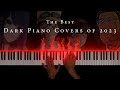 The darkest piano covers of 2023 30 minutes of dark and beautiful piano music