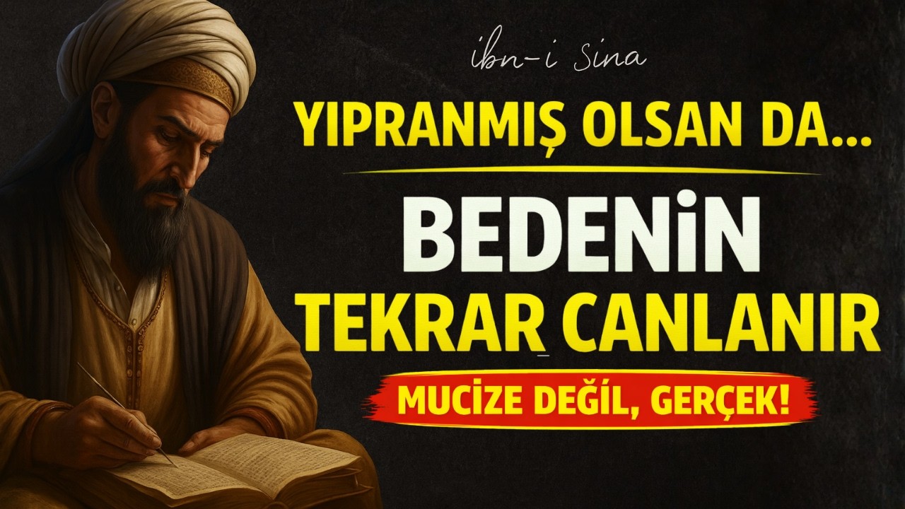 İbn-i Sina – Ne Kadar Yıpranmış Olursan Ol, Bedenin Şifaya Girebilir