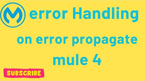 Understanding "On Error Propagate" in Mule 4 | Error Handling Tutorial