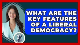 What Are The Key Features Of A Liberal Democracy? - Philosophy Beyond