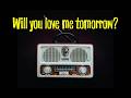 Will you love me tomorrow The Shirelles