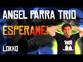 Lokko: Reacción a Ángel Parra TrIo + Valentín Trujillo - Espérame